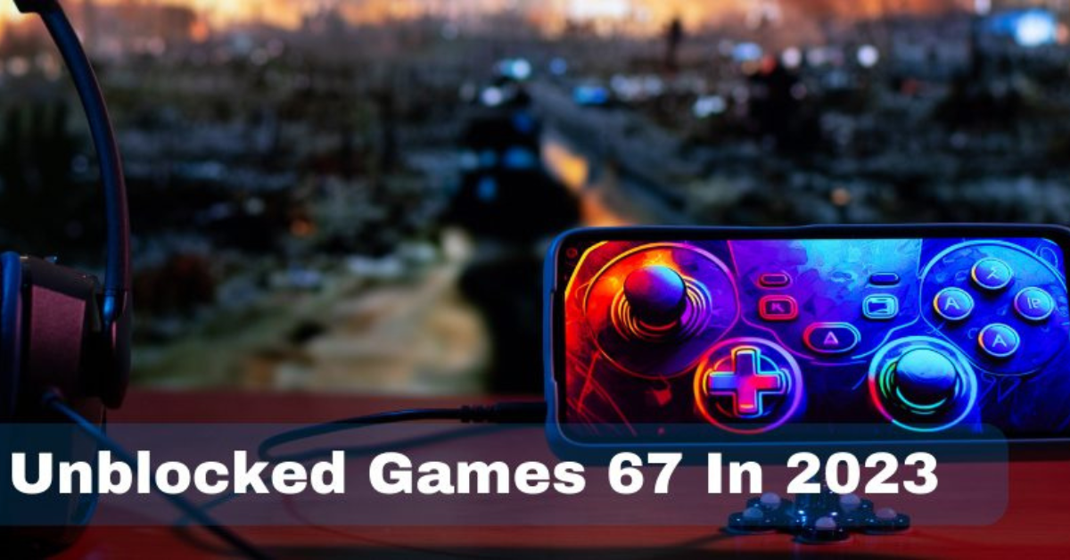 The Best Games on Unblocked Games 67
