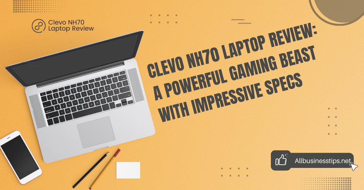 Clevo NH70 Laptop Review: A Powerful Gaming Beast with Impressive Specs
