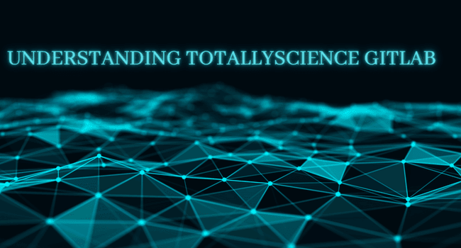 Understanding TotallyScience GitLab