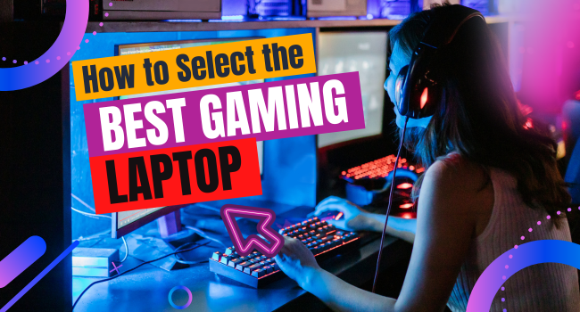 How to Select the Best Gaming Laptop?