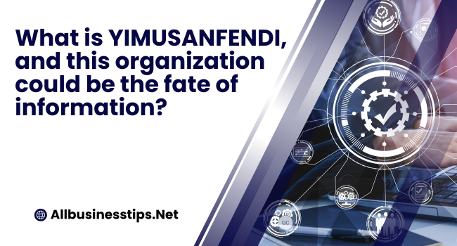 What is YIMUSANFENDI, and this organization could be the fate of information? 