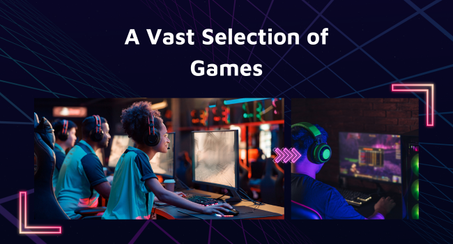 A Vast Selection of Games