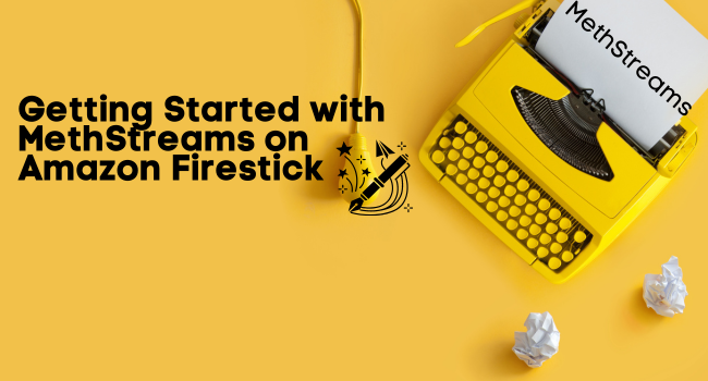 Getting Started with MethStreams on Amazon Firestick
